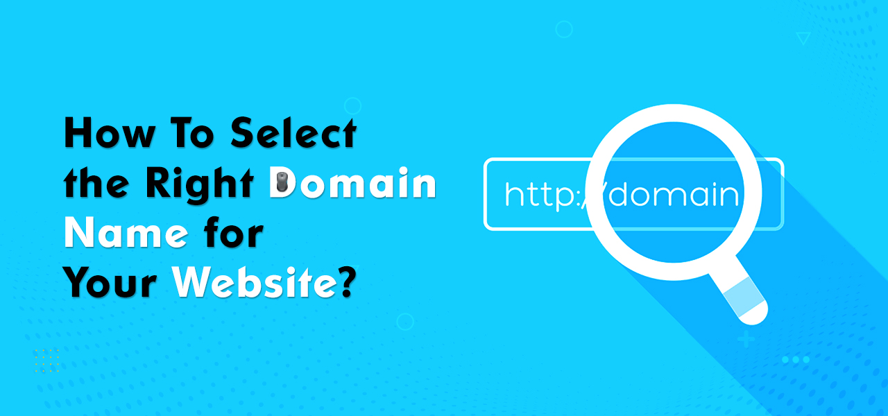How To Select the Right Domain Name for Your Website?